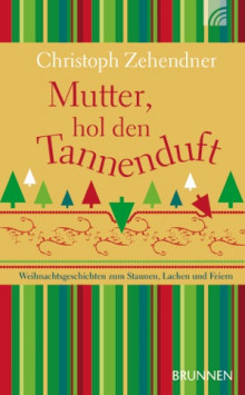 Buch: 'Mutter, hol den Tannenduft', erschienen 2011 bei Brunnen-Verlag, Gießen